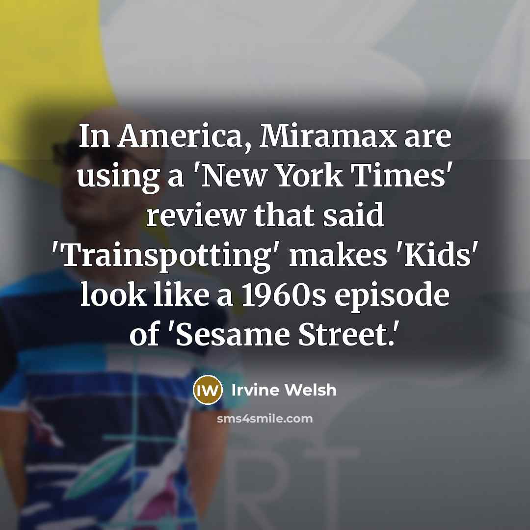 “In America, Miramax are using a 'New York Times' review…” quote by Irvine Welsh