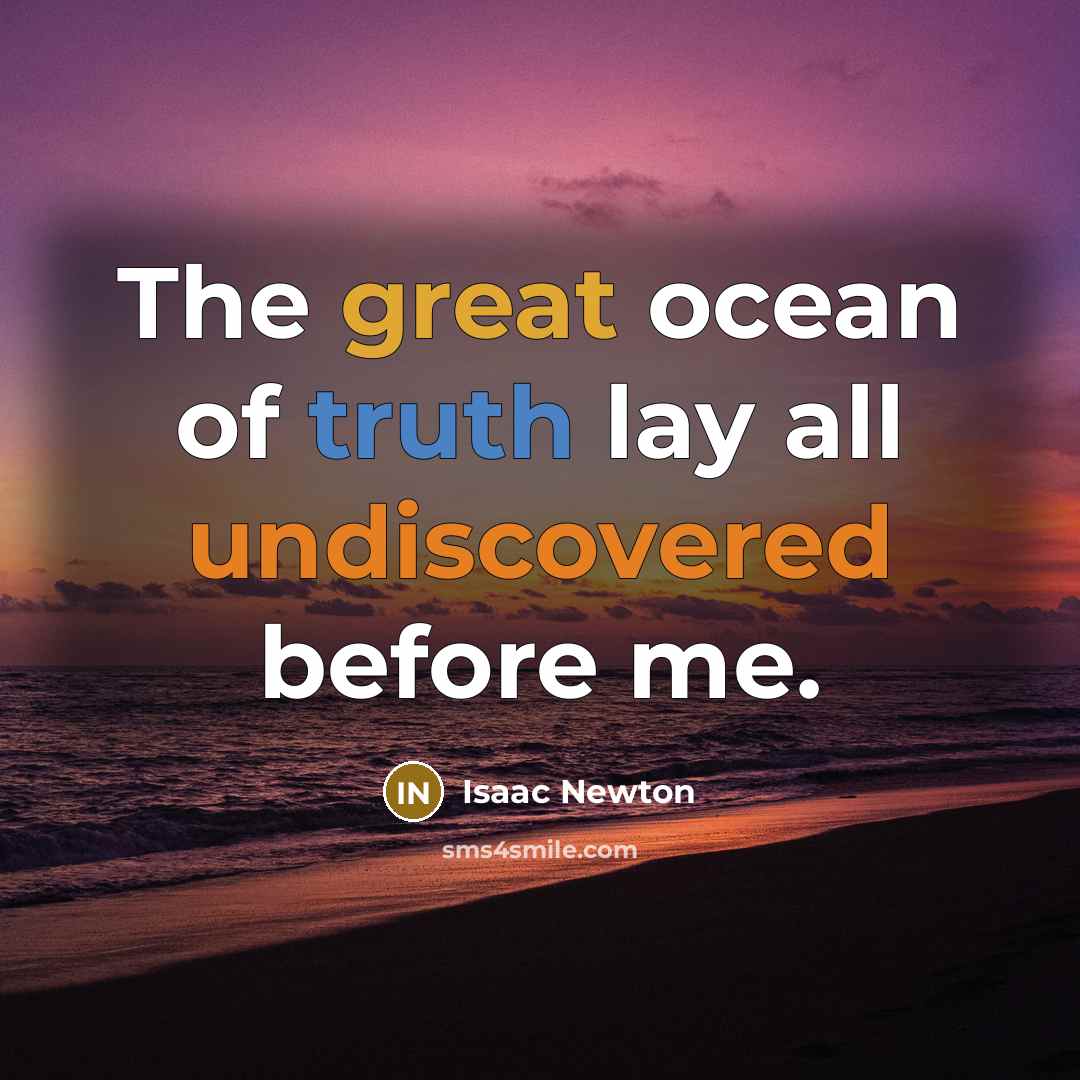 “The great ocean of truth lay all undiscovered before me.…” quote by Isaac Newton