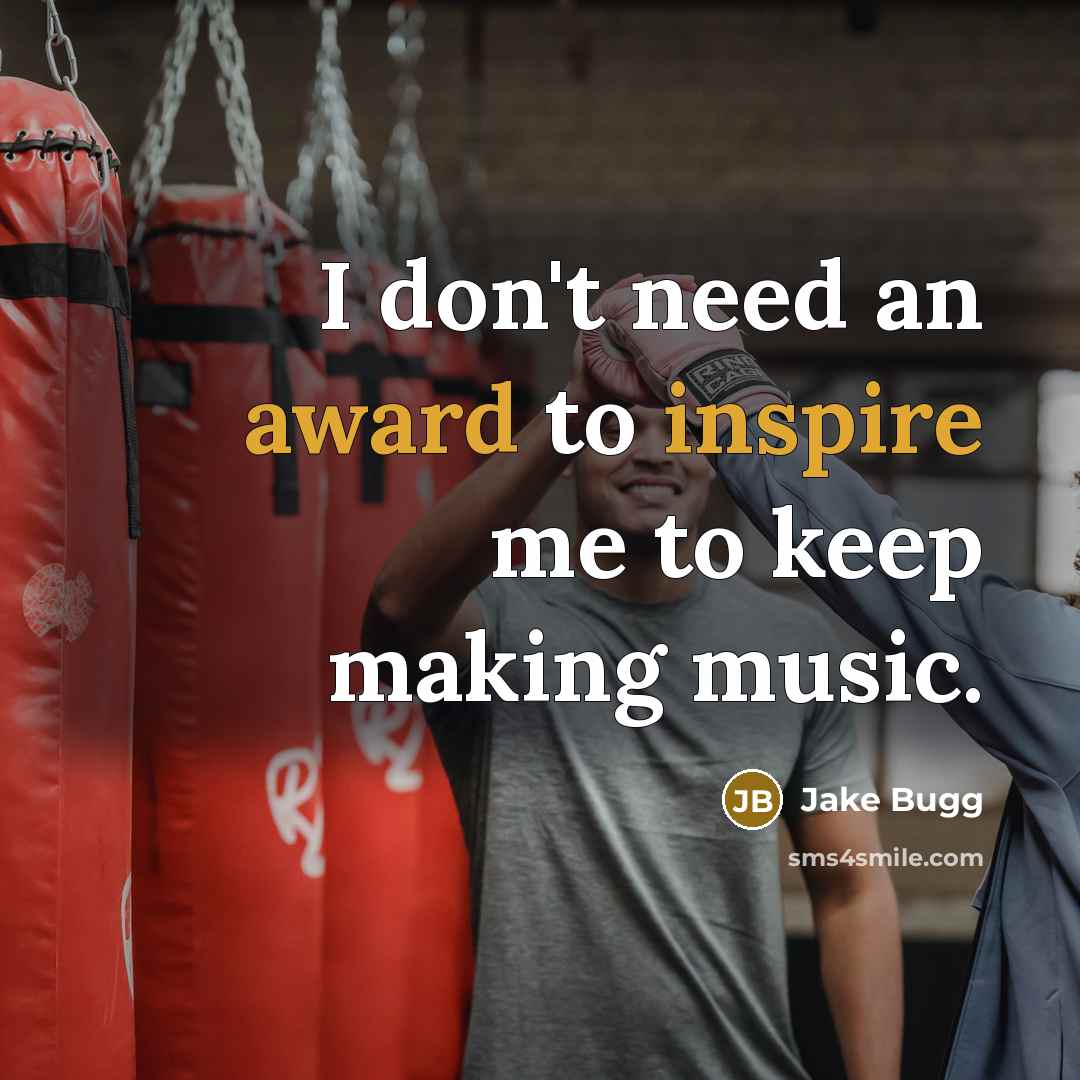 “I don't need an award to inspire me to keep…” quote by Jake Bugg