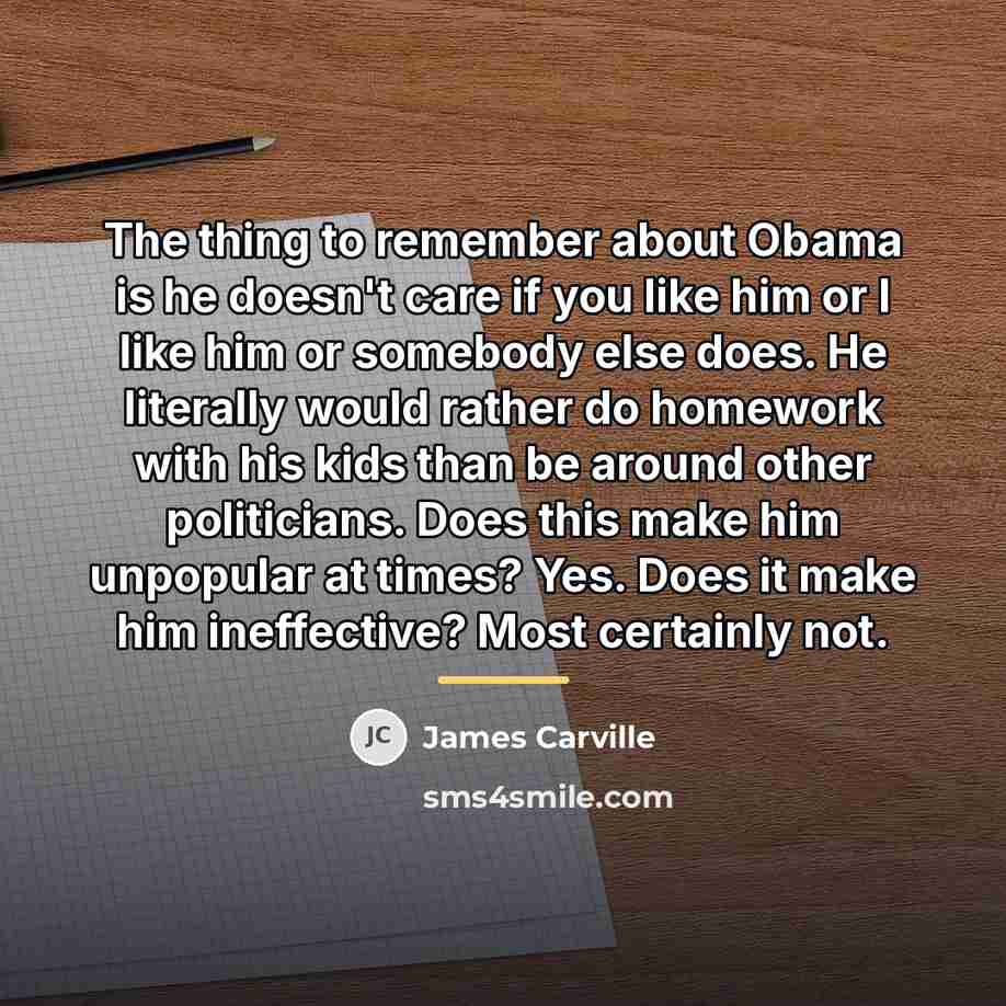 “The thing to remember about Obama is he doesn't care…” quote by James Carville