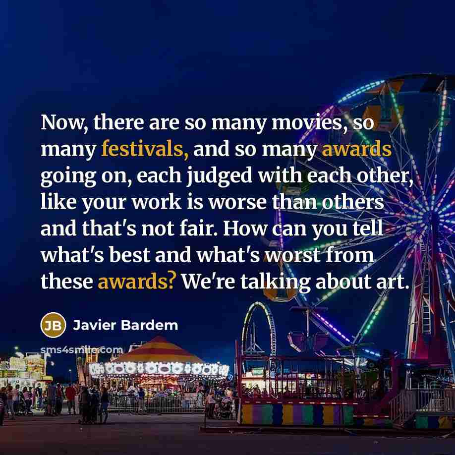 “Now, there are so many movies, so many festivals, and…” quote by Javier Bardem