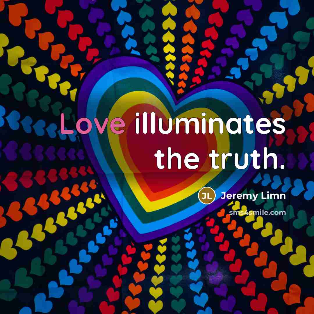 “Love illuminates the truth.…” quote by Jeremy Limn