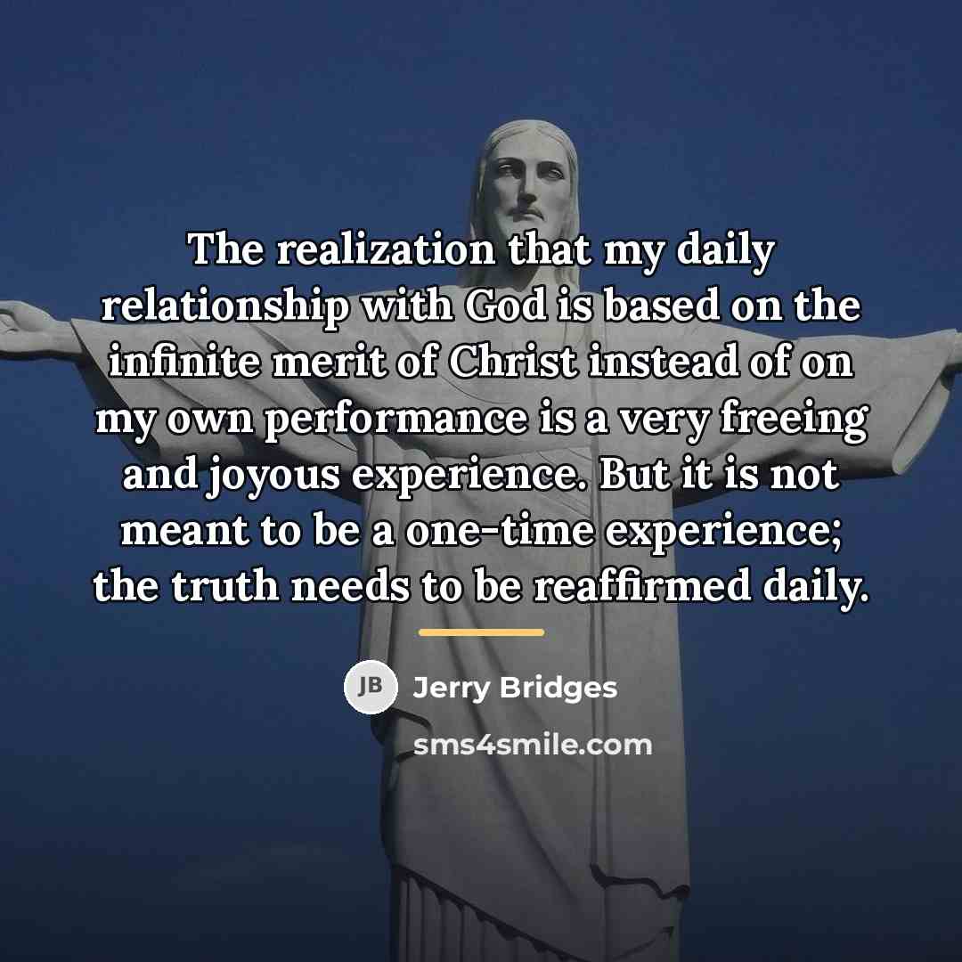 “The realization that my daily relationship with God is based…” quote by Jerry Bridges
