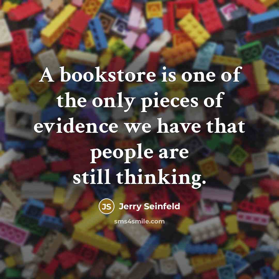 “A bookstore is one of the only pieces of evidence…” quote by Jerry Seinfeld