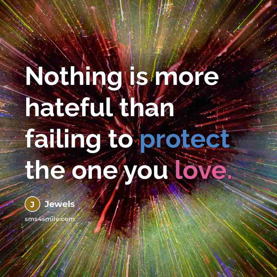 “Nothing is more hateful than failing to protect the one…” quote by Jewels