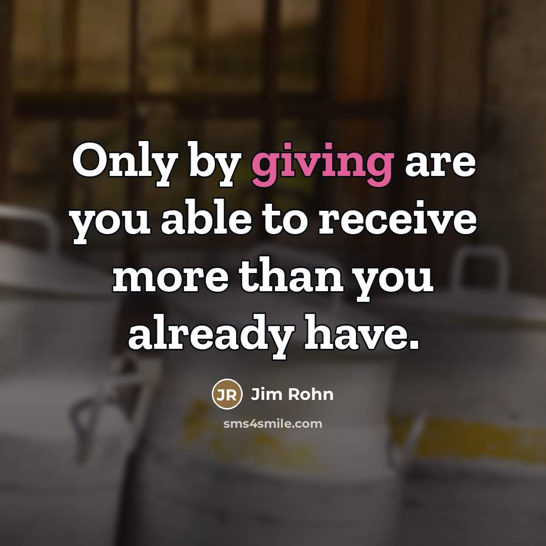 “Only by giving are you able to receive more than…” quote by Jim Rohn