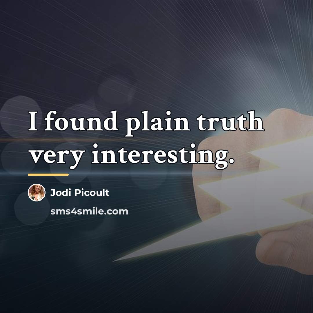 “I found plain truth very interesting.…” quote by Jodi Picoult