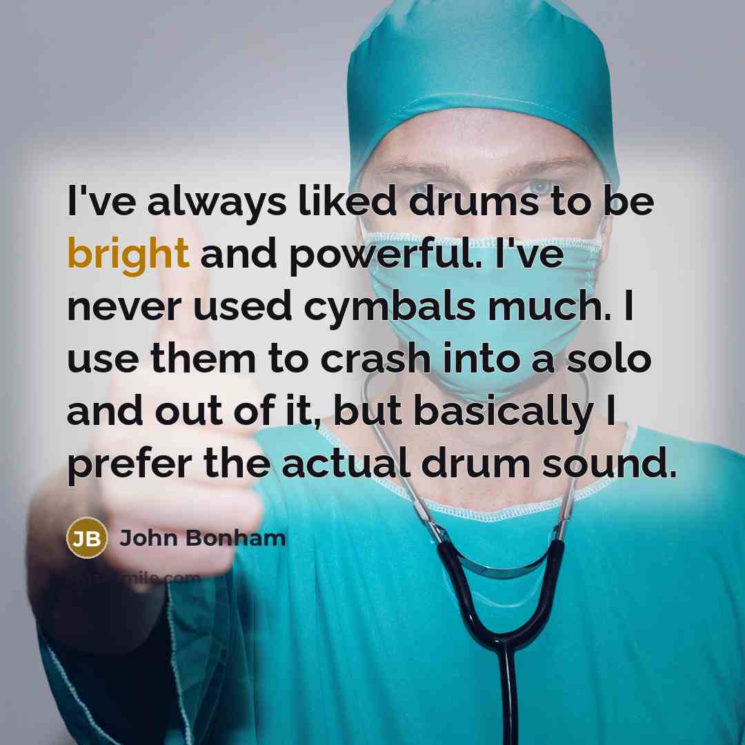 “I've always liked drums to be bright and powerful. I've…” quote by John Bonham