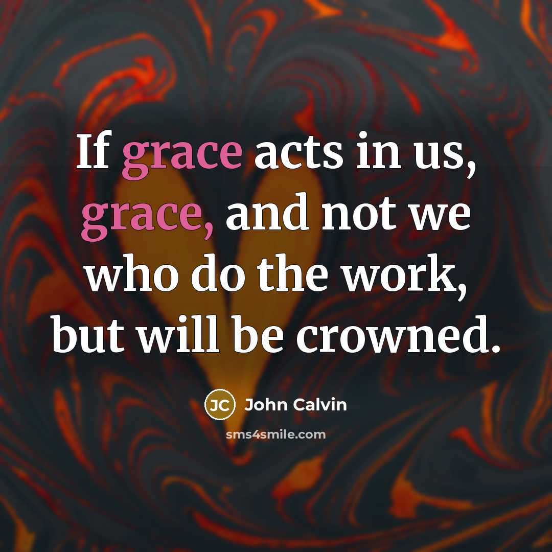 “If grace acts in us, grace, and not we who…” quote by John Calvin