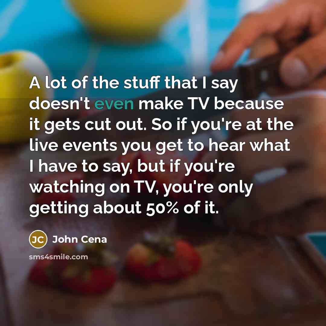 “A lot of the stuff that I say doesn't even…” quote by John Cena