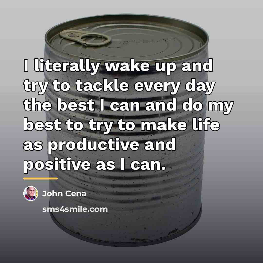 “I literally wake up and try to tackle every day…” quote by John Cena