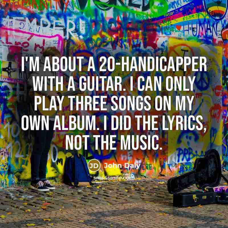 “I'm about a 20-handicapper with a guitar. I can only…” quote by John Daly