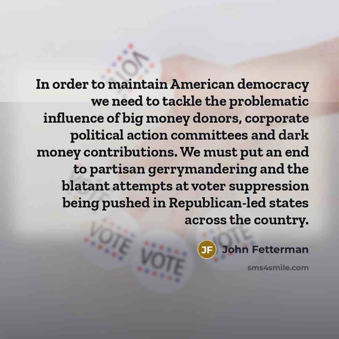 “In order to maintain American democracy we need to tackle…” quote by John Fetterman