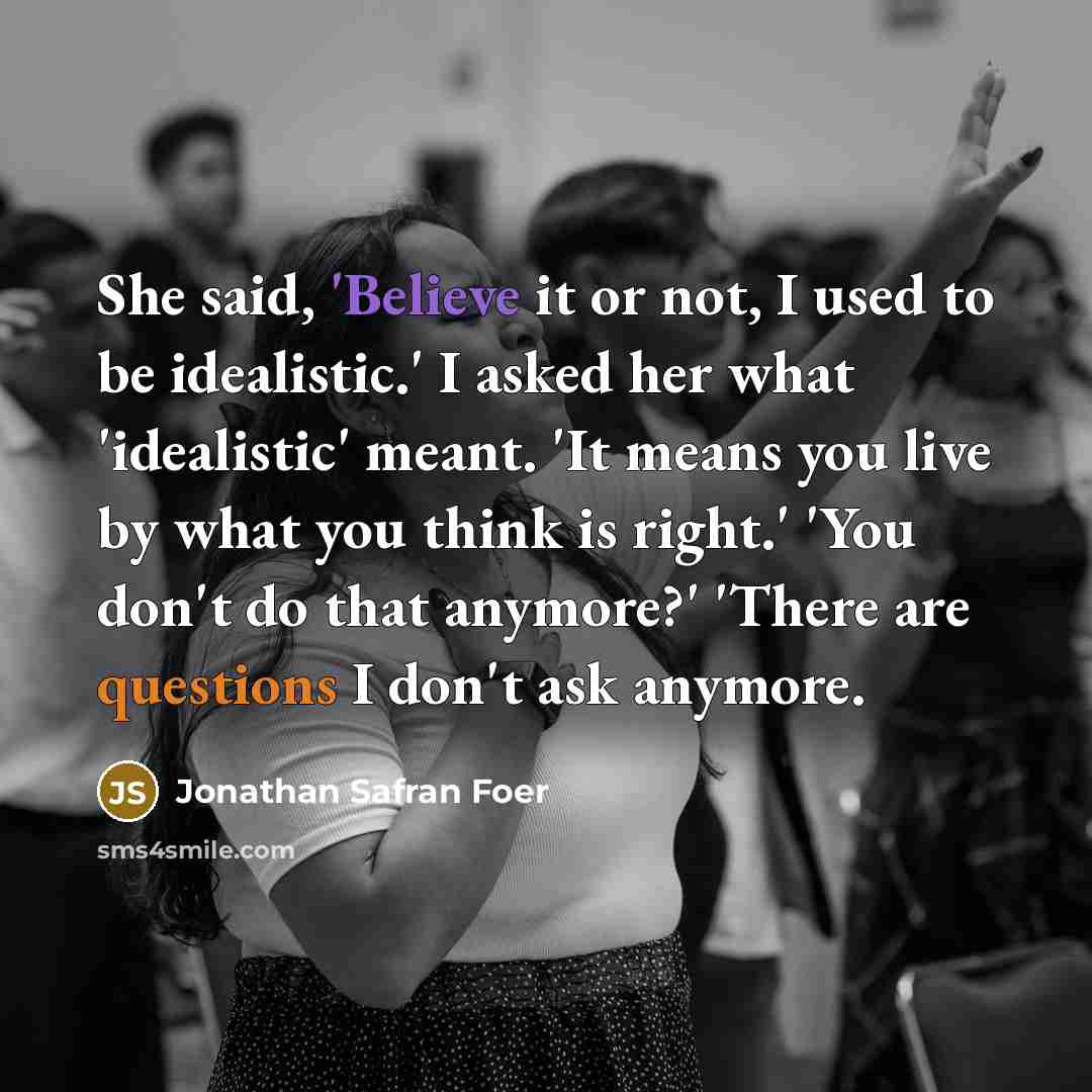 “She said, 'Believe it or not, I used to be…” quote by Jonathan Safran Foer