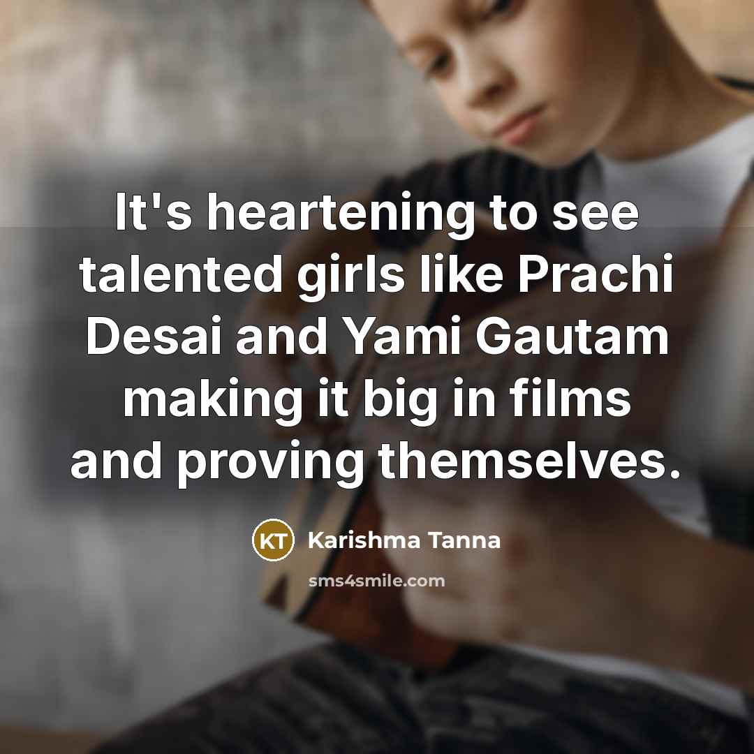 “It's heartening to see talented girls like Prachi Desai and…” quote by Karishma Tanna