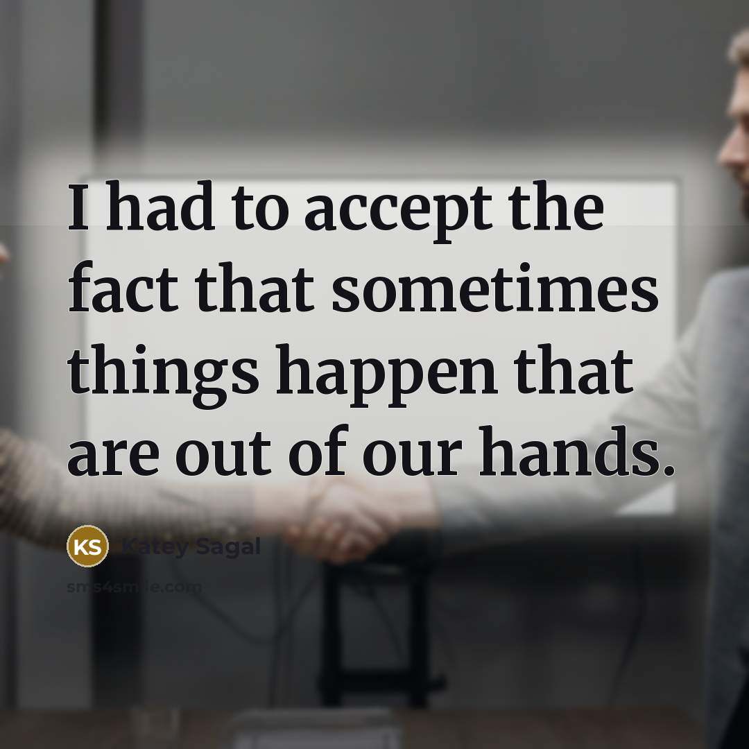 “I had to accept the fact that sometimes things happen…” quote by Katey Sagal