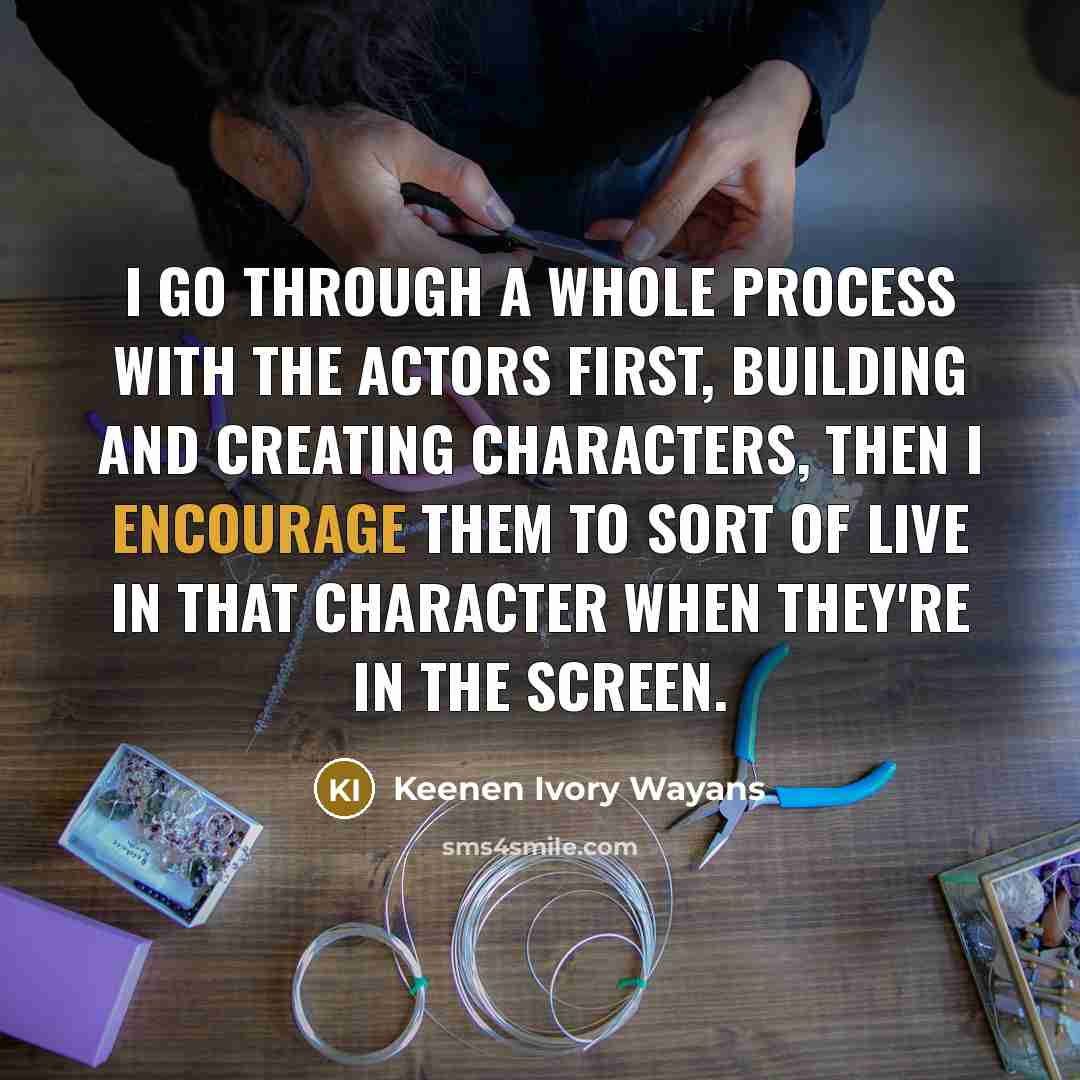 “I go through a whole process with the actors first,…” quote by Keenen Ivory Wayans