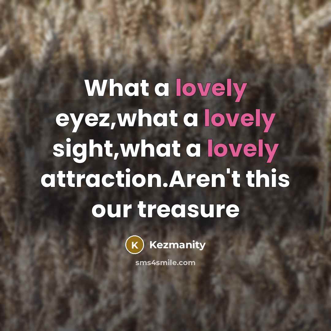 “What a lovely eyez,what a lovely sight,what a lovely attraction.Aren't…” quote by Kezmanity