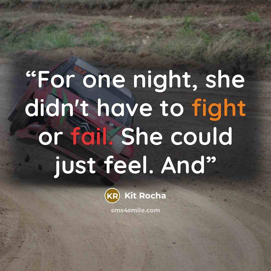 “For one night, she didn't have to fight or fail. She could just feel. And” quote by Kit Rocha