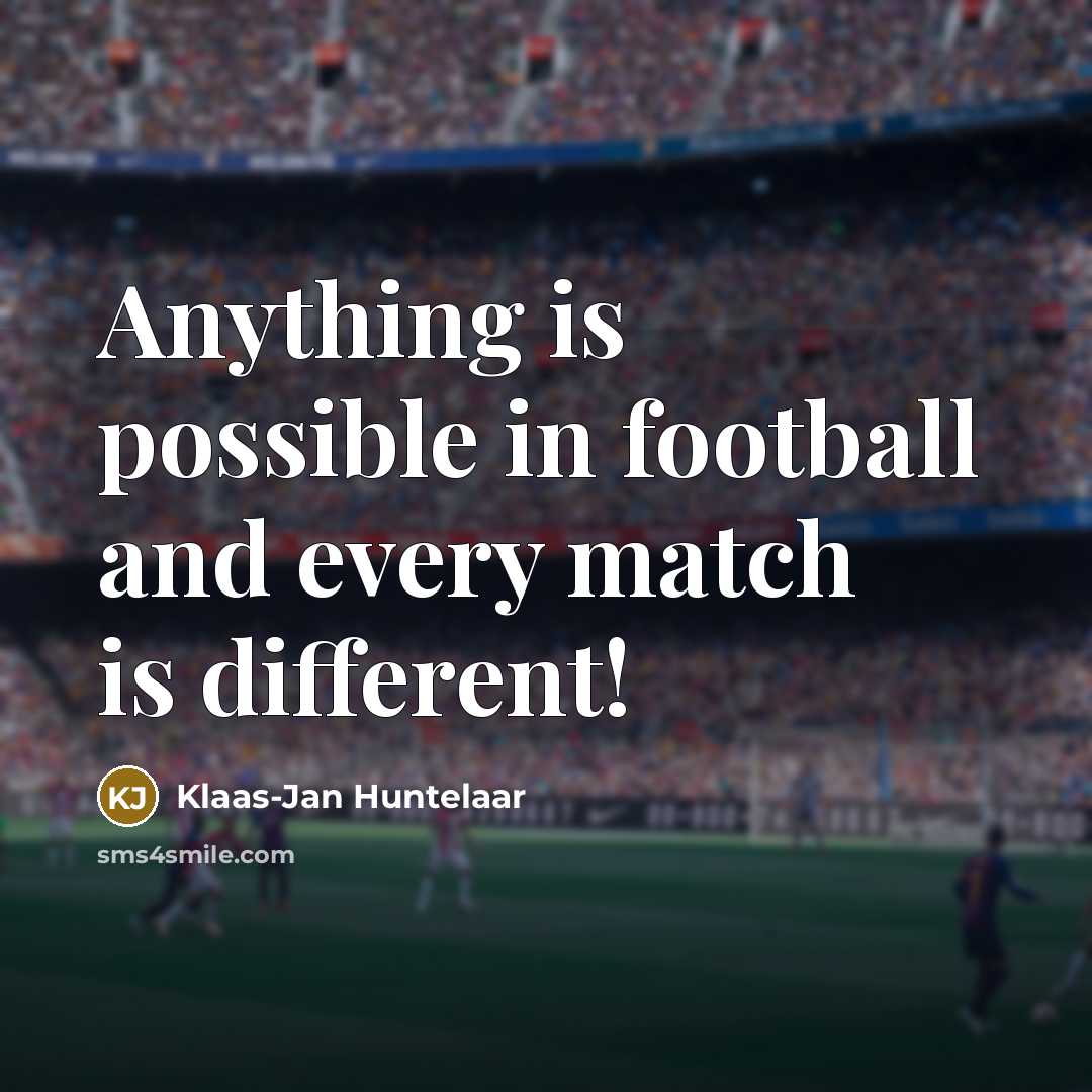 “Anything is possible in football and every match is different!…” quote by Klaas-Jan Huntelaar