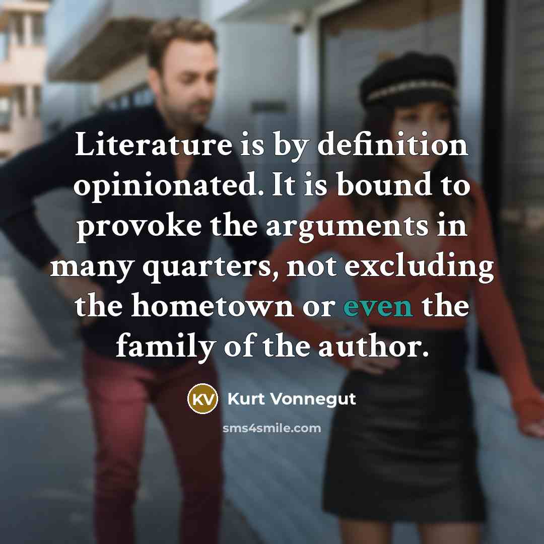 “Literature is by definition opinionated. It is bound to provoke…” quote by Kurt Vonnegut