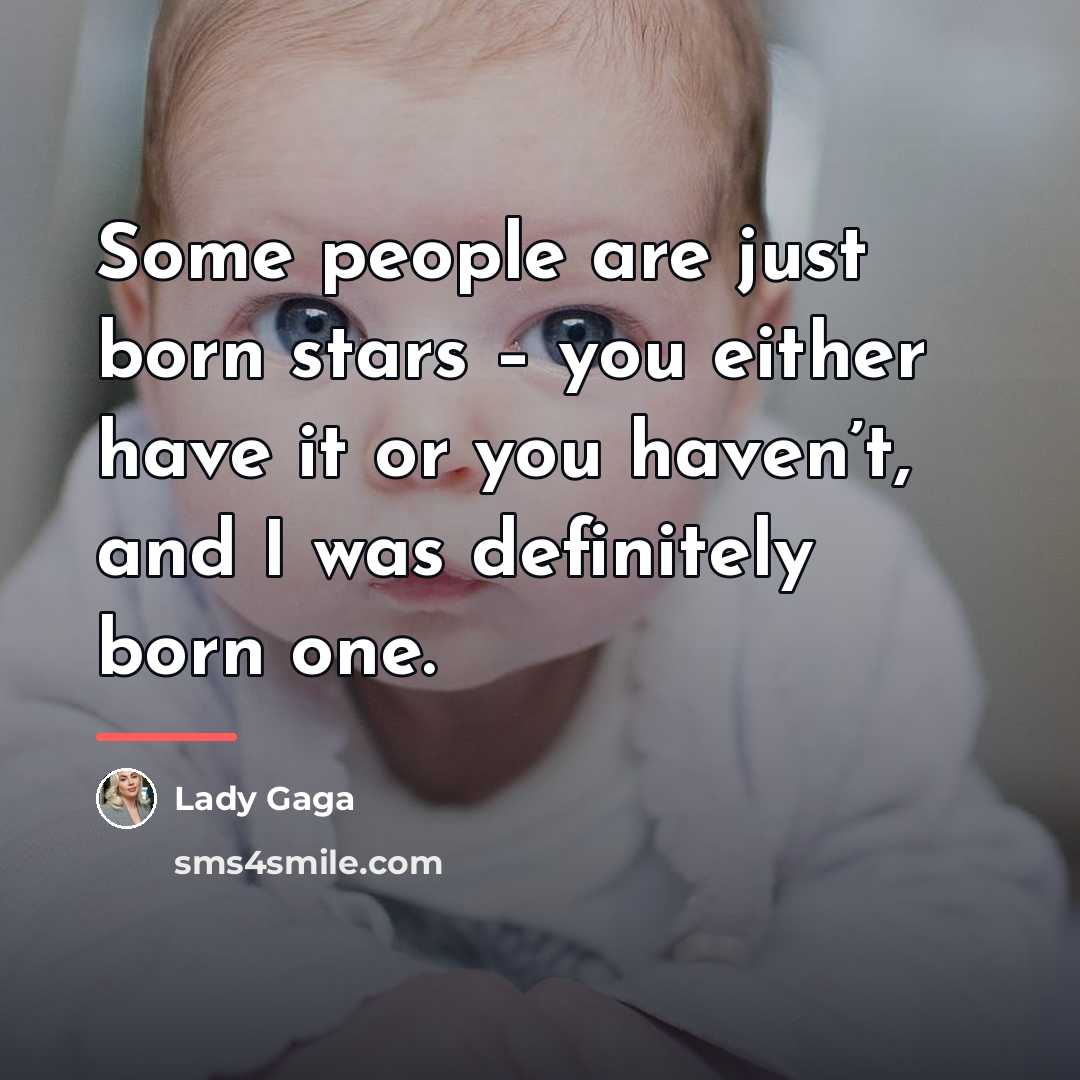 “Some people are just born stars – you either have…” quote by Lady Gaga