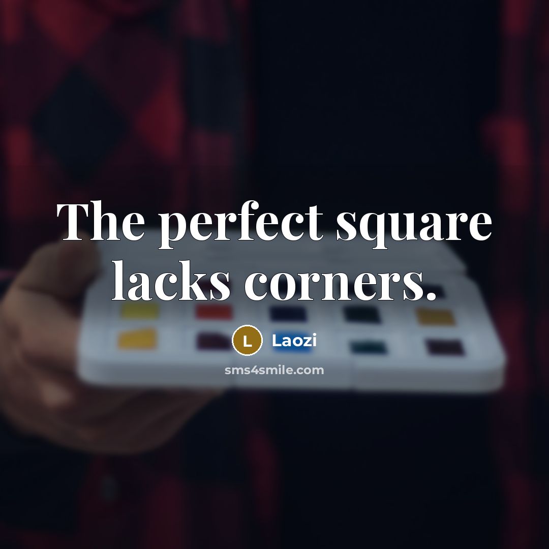 “The perfect square lacks corners.…” quote by Laozi
