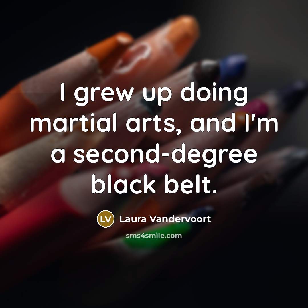 “I grew up doing martial arts, and I'm a second-degree…” quote by Laura Vandervoort