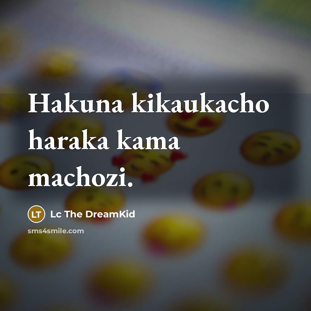 “Hakuna kikaukacho haraka kama machozi.…” quote by Lc The DreamKid
