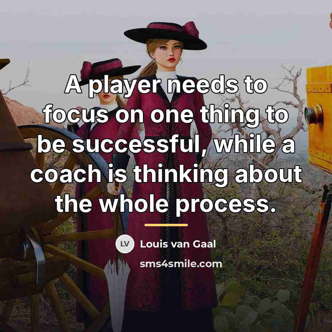 “A player needs to focus on one thing to be…” quote by Louis van Gaal
