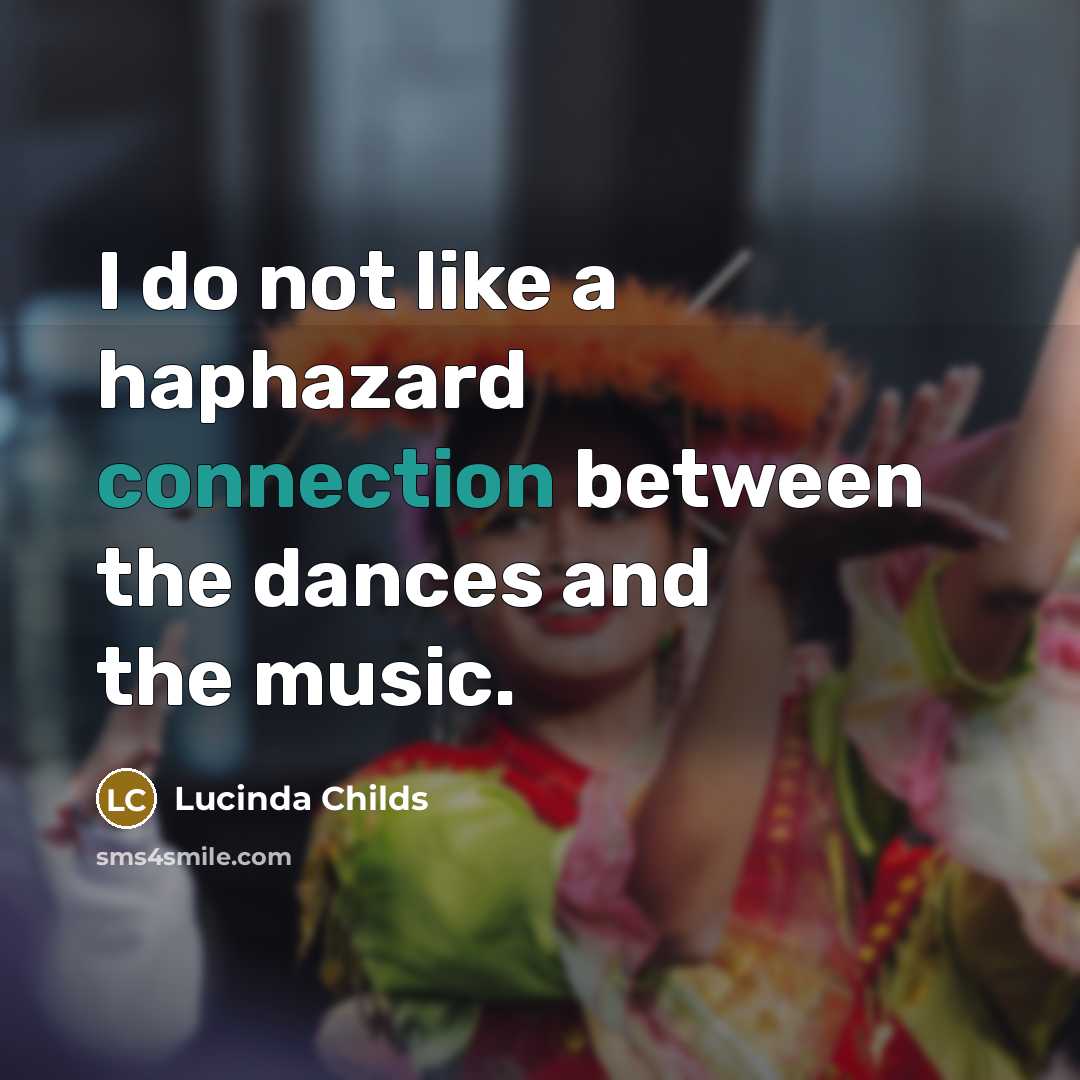 “I do not like a haphazard connection between the dances…” quote by Lucinda Childs