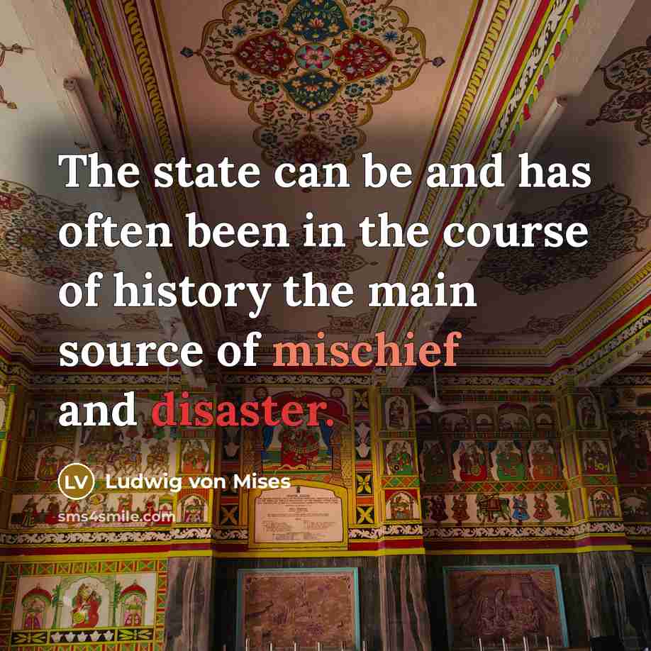 “The state can be and has often been in the…” quote by Ludwig von Mises