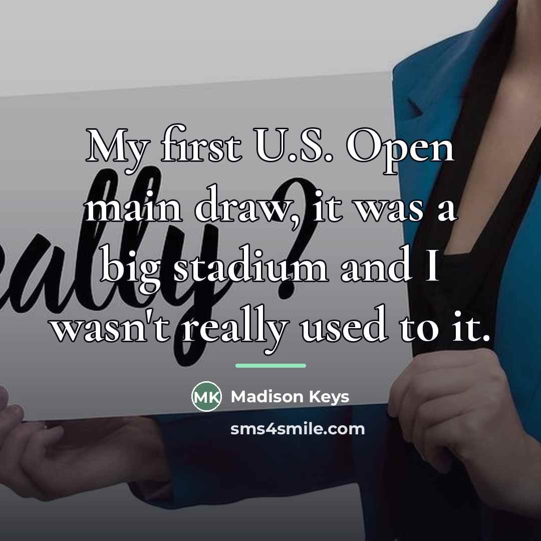 “My first U.S. Open main draw, it was a big…” quote by Madison Keys