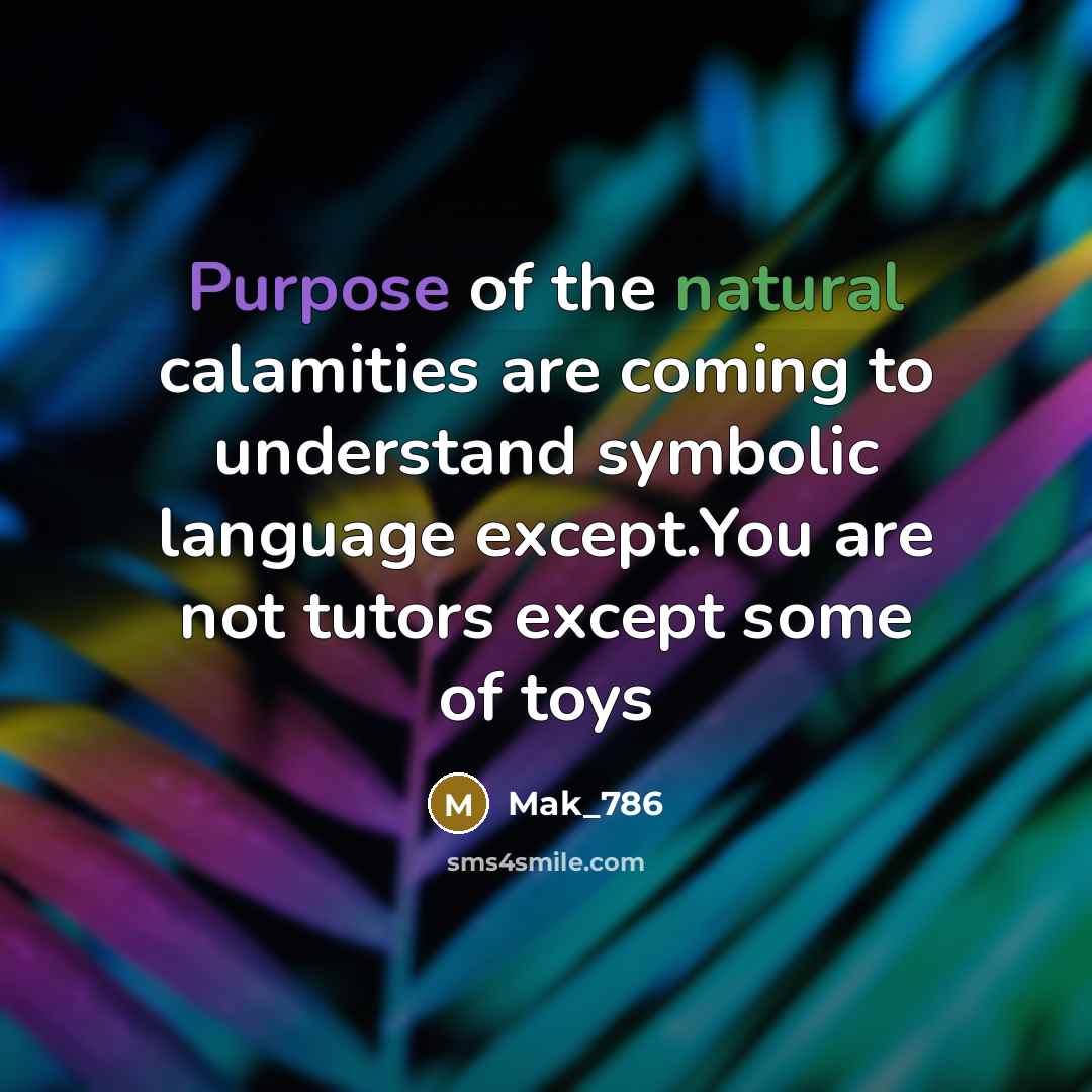 “Purpose of the natural calamities are coming to understand symbolic…” quote by Mak_786