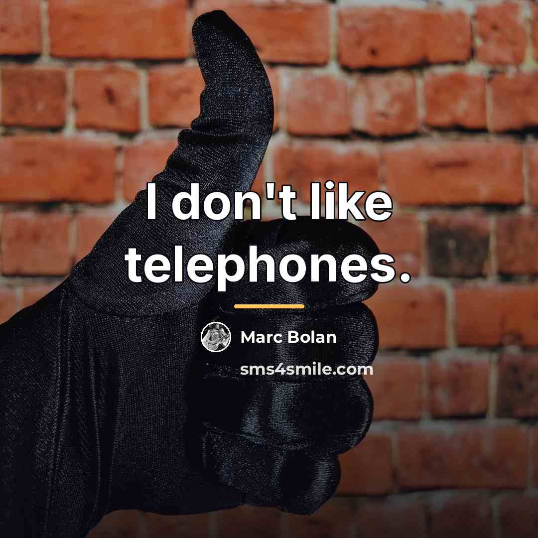 “I don't like telephones.…” quote by Marc Bolan