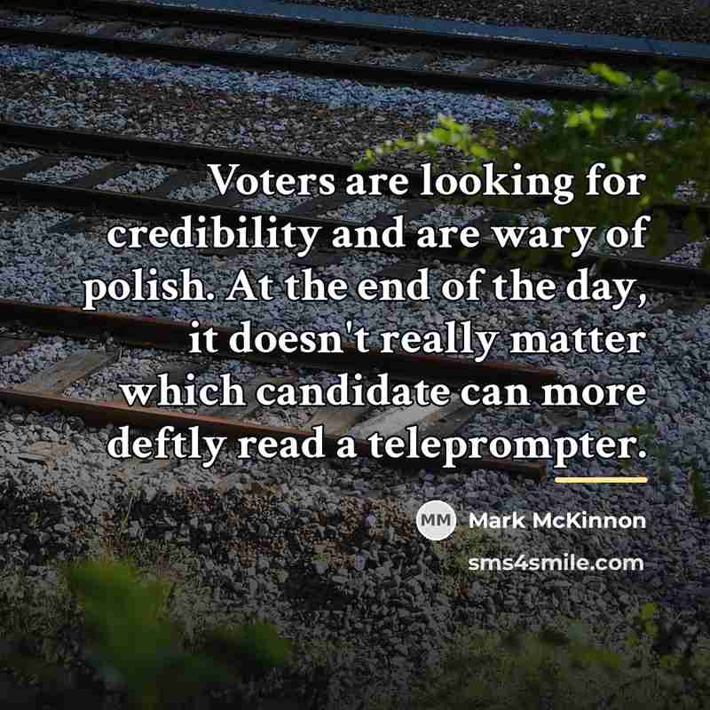 “Voters are looking for credibility and are wary of polish.…” quote by Mark McKinnon