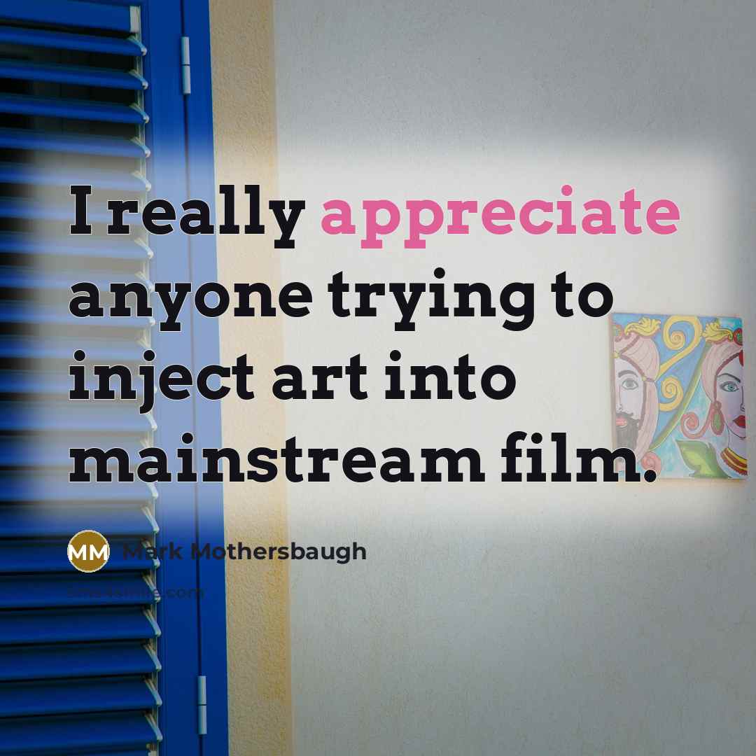 “I really appreciate anyone trying to inject art into mainstream…” quote by Mark Mothersbaugh