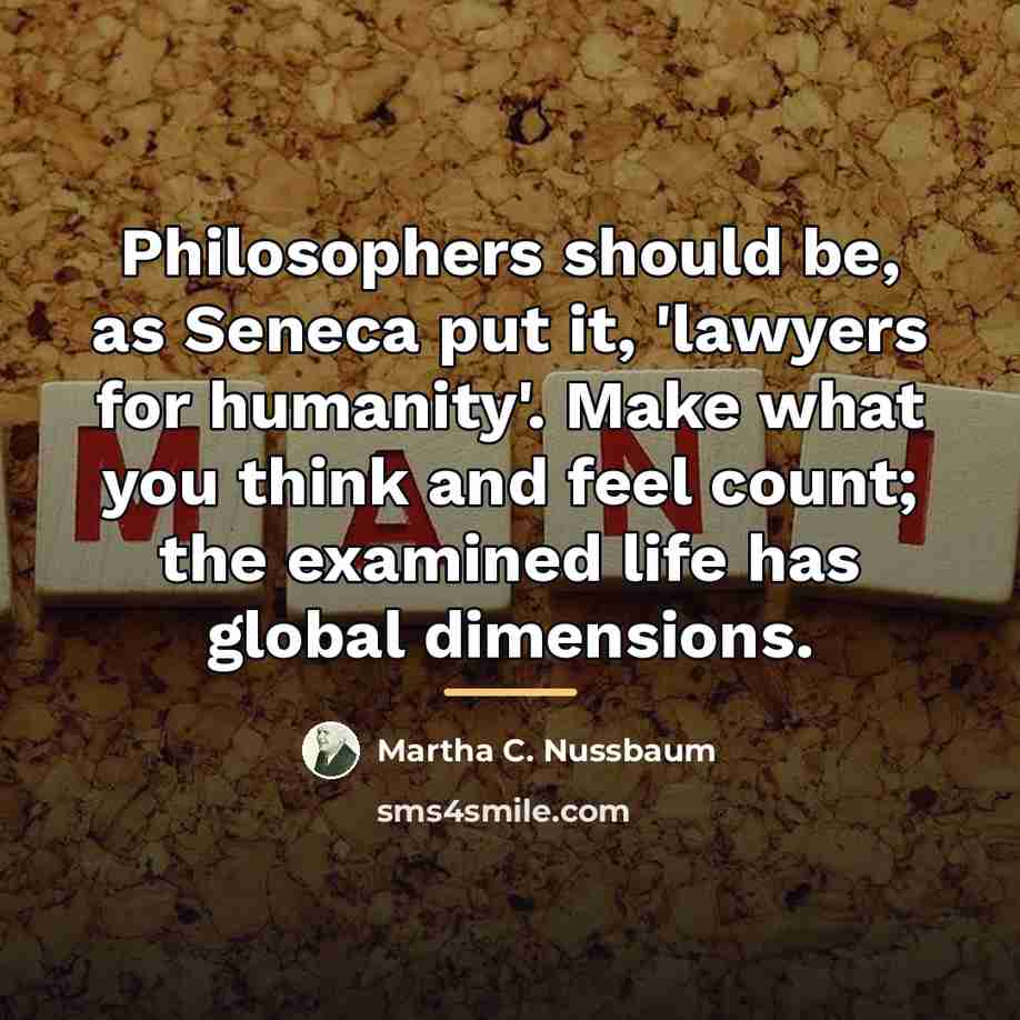 “Philosophers should be, as Seneca put it, 'lawyers for humanity'.…” quote by Martha C. Nussbaum