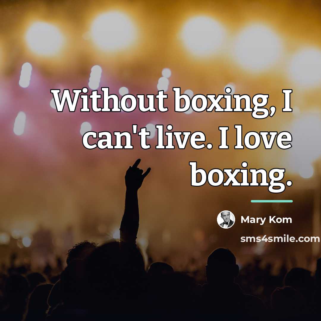 “Without boxing, I can't live. I love boxing.…” quote by Mary Kom