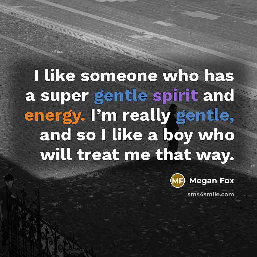 “I like someone who has a super gentle spirit and…” quote by Megan Fox
