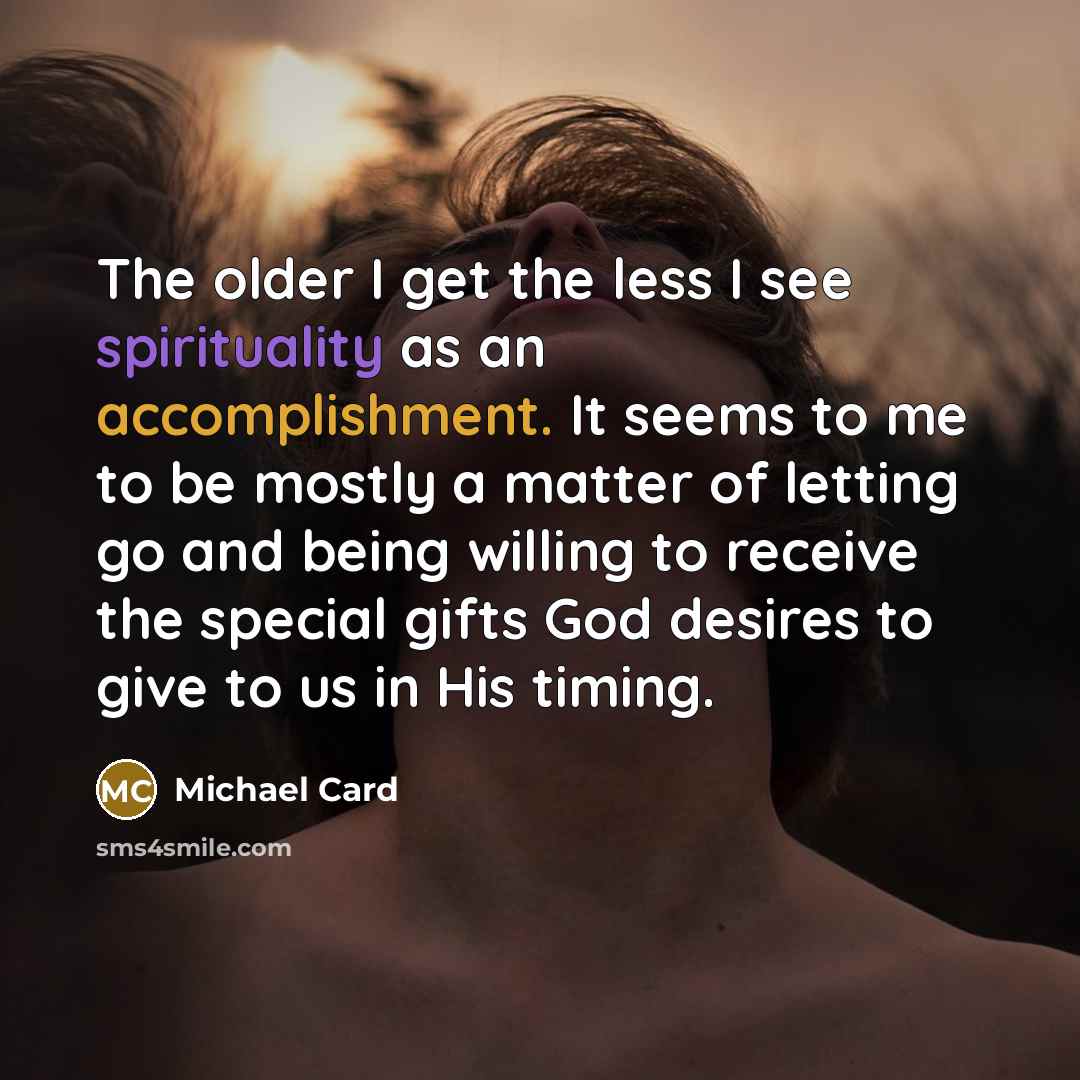“The older I get the less I see spirituality as…” quote by Michael Card
