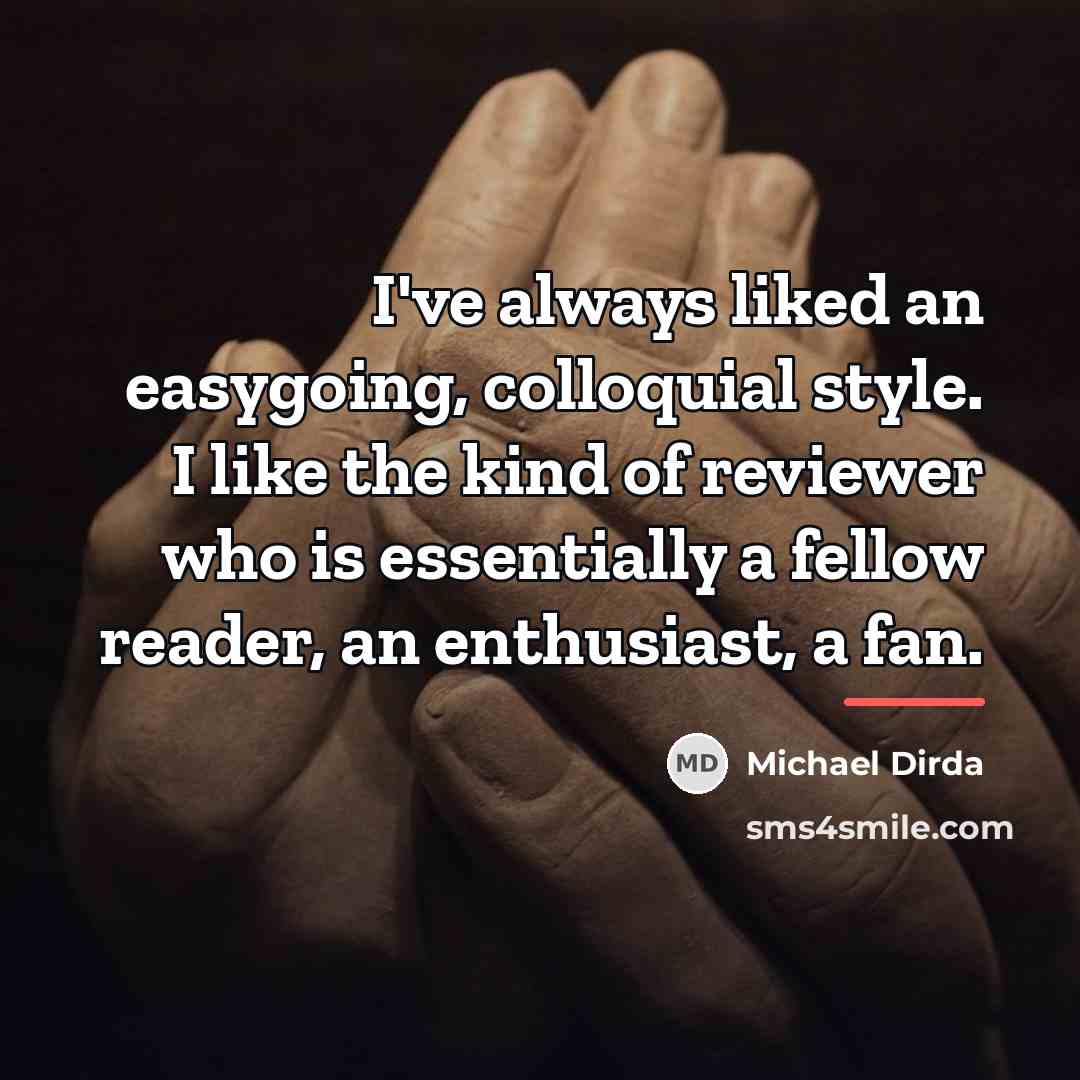 “I've always liked an easygoing, colloquial style. I like the…” quote by Michael Dirda