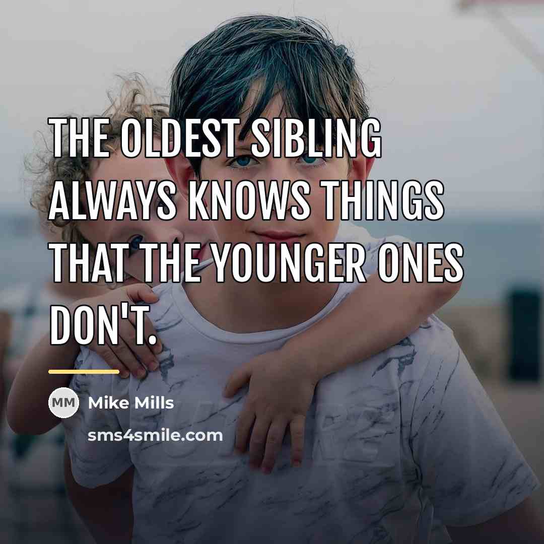 “The oldest sibling always knows things that the younger ones…” quote by Mike Mills