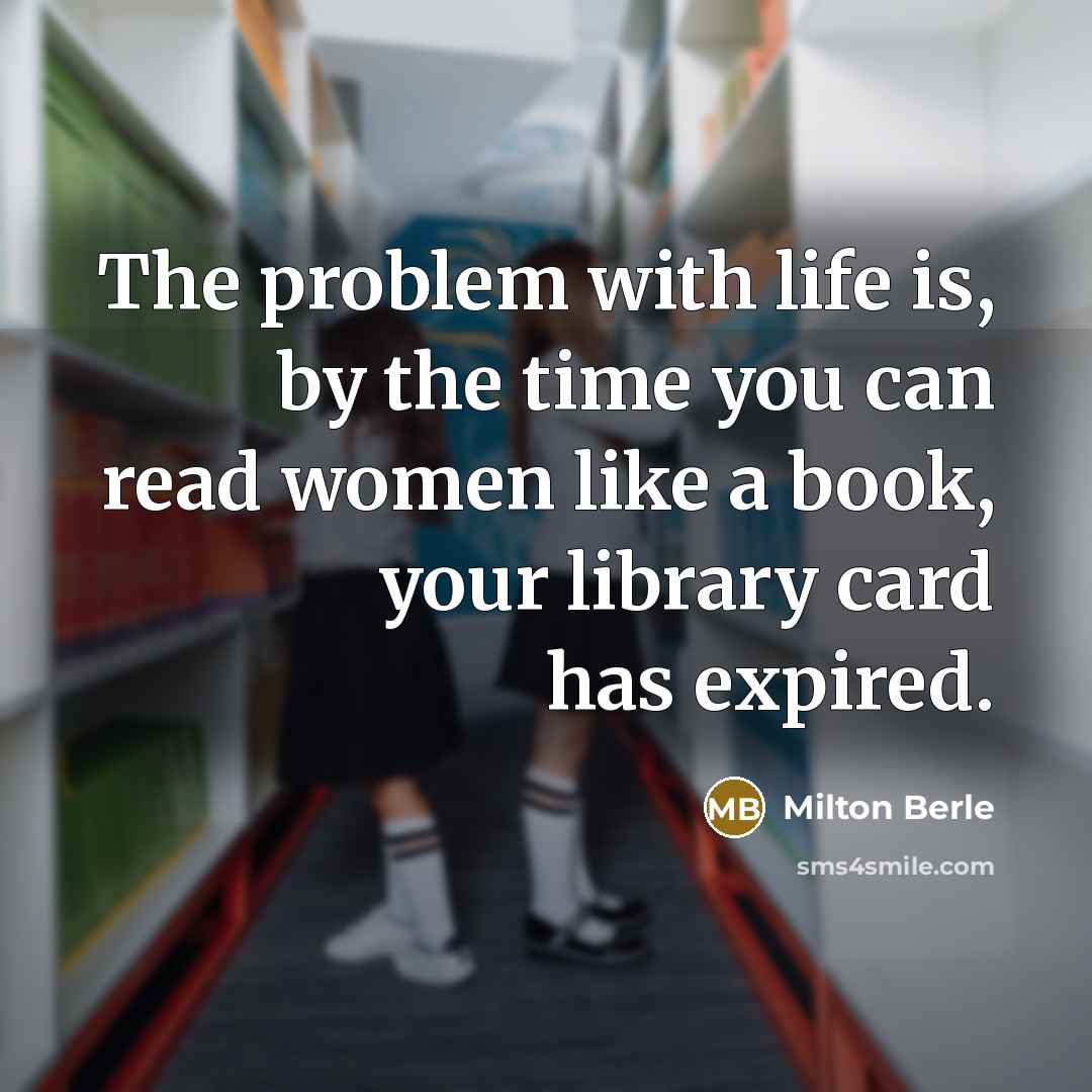 “The problem with life is, by the time you can…” quote by Milton Berle