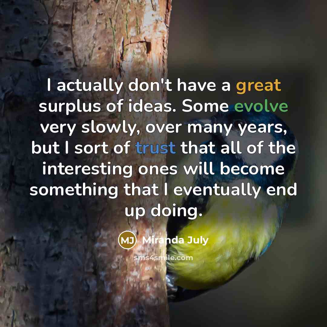 “I actually don't have a great surplus of ideas. Some…” quote by Miranda July