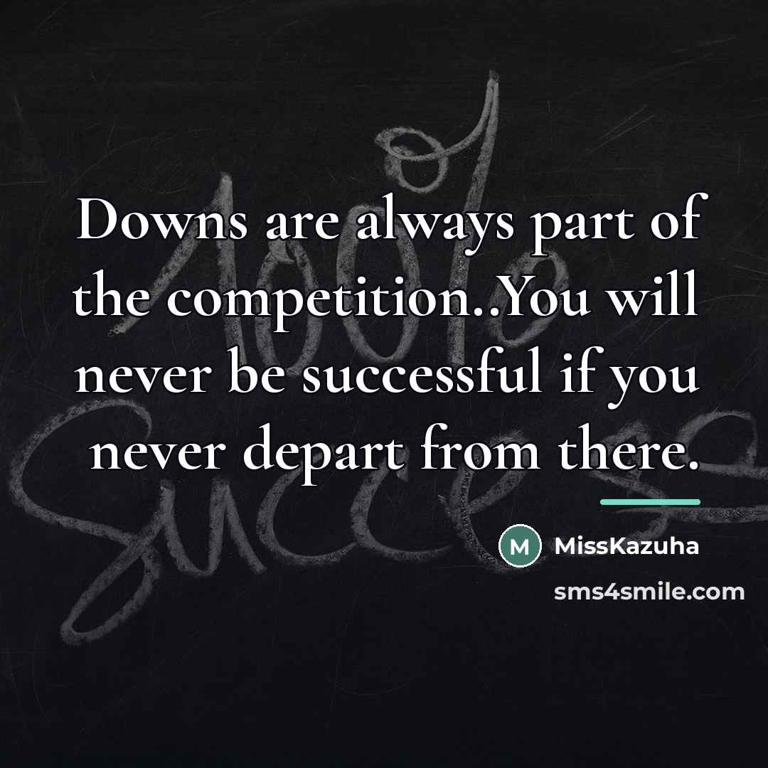 “Downs are always part of the competition..You will never be…” quote by MissKazuha
