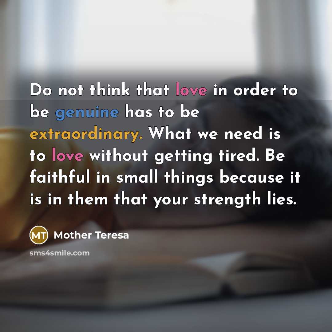 “Do not think that love in order to be genuine…” quote by Mother Teresa