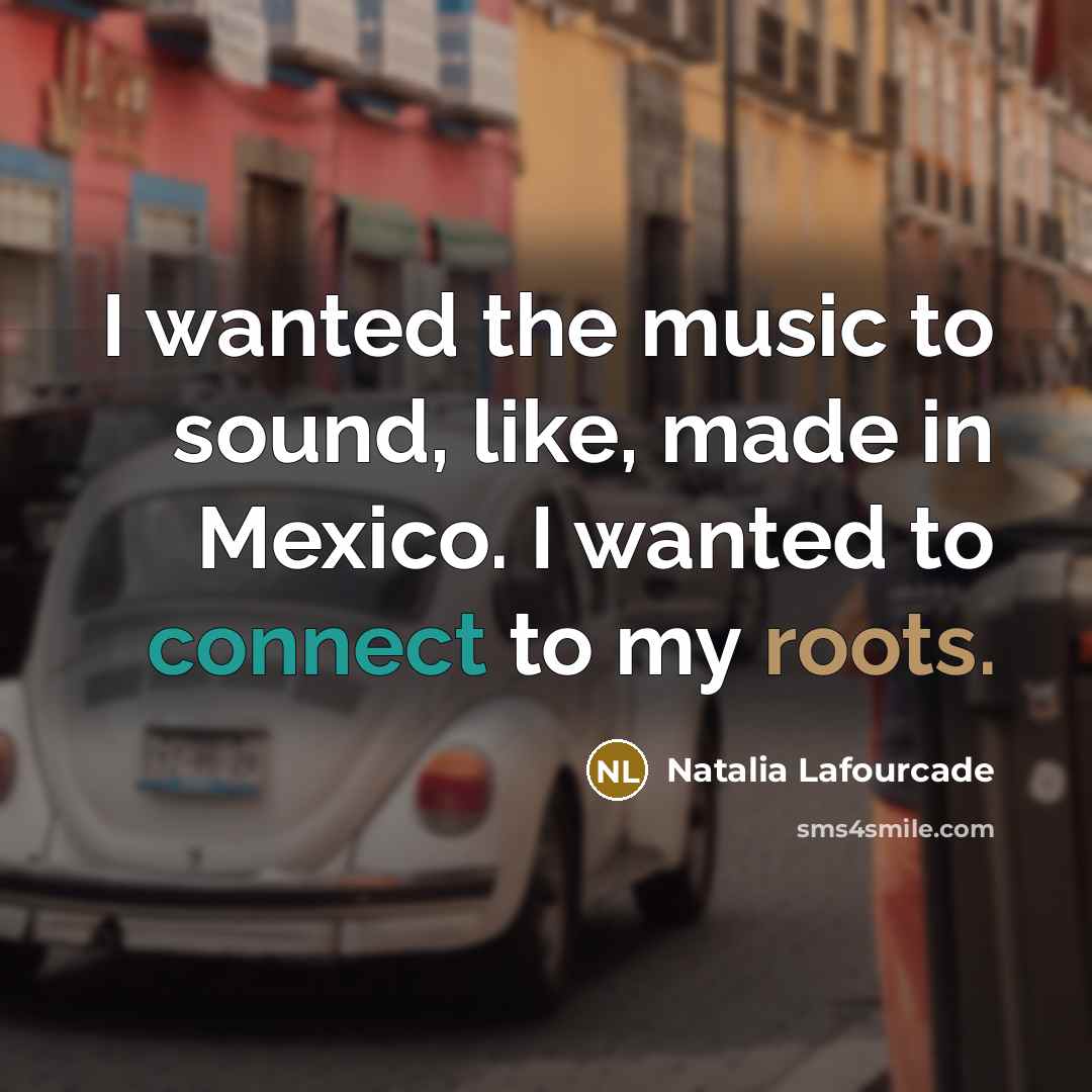 “I wanted the music to sound, like, made in Mexico.…” quote by Natalia Lafourcade