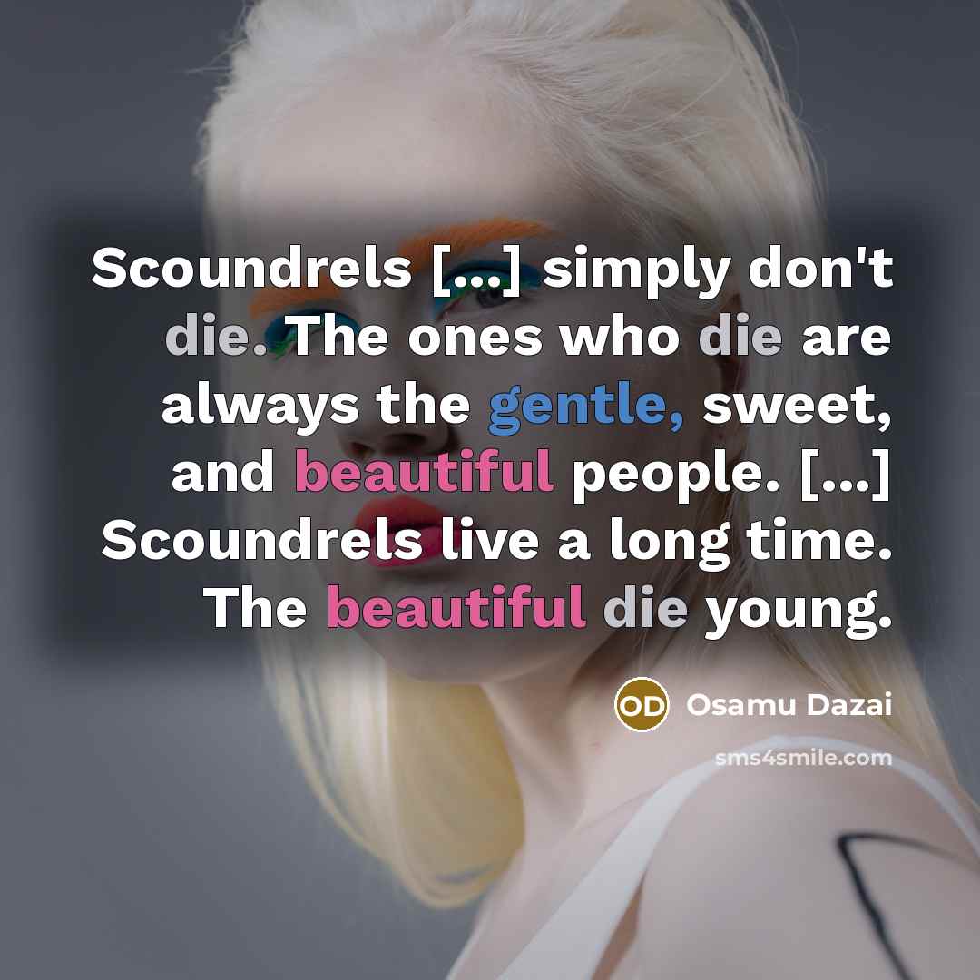 “Scoundrels [...] simply don't die. The ones who die are…” quote by Osamu Dazai