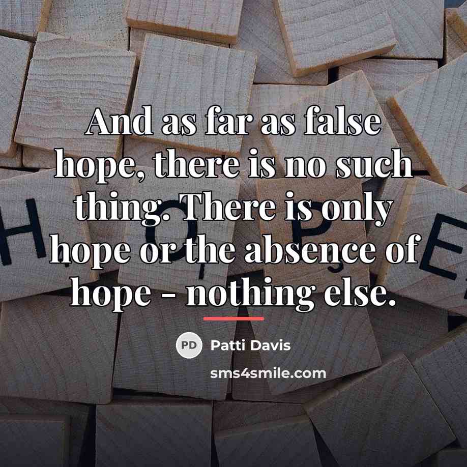 “And as far as false hope, there is no such…” quote by Patti Davis